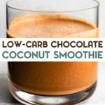 A photo of a glass of Chocolate Coconut Smoothie with a text overlay for pinterest.