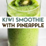 A photo of a glass of kiwi pineapple smoothie with a kiwi garnish and a text overlay for pinteres.