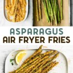 Two photos of air fryer asparagus fries with a text overlay for pinterest.