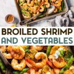 Two photos of Broiled Shrimp and Veggies with a text overlay for pinterest.