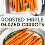 Two photos of Roasted Maple Glazed Carrots with a text overlay for pinterest.