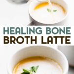 Two photos of a Healing Bone Broth Latte with a text overlay for pinterest.