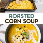 Top image: woman stirring kernels of corn on a baking sheet. Bottom image: A bowl of corn soup with a spoon sitting on a cutting board.
