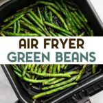 A photo of a basket of an air fryer filled with green beans with a text overlay for pinterest.