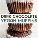 3 stacked Vegan Dark Chocolate Muffins with a text overlay for pinterest.