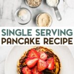 A photo of ingredients for single serving pancakes, and a photo of Small stack of pancakes on a white plate topped with sliced strawberries, with a text overlay for pinterest.