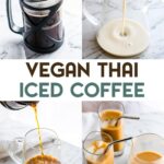 4 photos showing the steps in making vegan Thai iced coffee (making coffee in a French press, making the cream mixture, pouring coffee over the cream mixture, and 2 glasses of iced coffee) with a text overlay for Pinterest