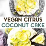 Two photos of a Vegan Coconut Citrus Cake topped with lemon and lime slices with a text overlay for pinterest.
