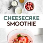 Ingredients and a finished strawberry cheesecake smoothie in a glass topped with sliced fresh strawberries and crushed freeze-dried strawberry crumbs with a text overlay for pinterest.